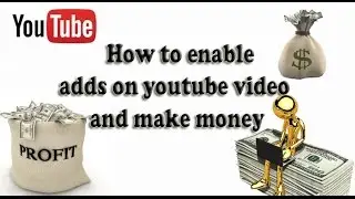 How to enable adds on youtube video and make money (2016)
