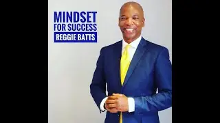 Mindset For Success - Reggie Batts