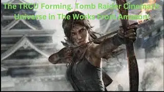 The TRCU Forming!  Tomb Raider Cinematic Universe in The Works From Amazon!