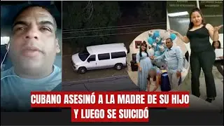 REVELAN VIDEO DE CUBANO QUE ASESINÓ A LA MADRE DE SU HIJO SE LLEVÓ AL BEBÉ Y LUEGO SE SUICIDÓ