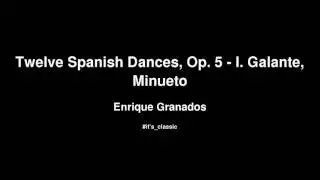 Enrique Granados - Twelve Spanish Dances, Op. 5 - I. Galante, Minueto