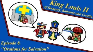 King Louis II of Hungary, Bohemia & Croatia - Episode 8. - ''Orations for Salvation''
