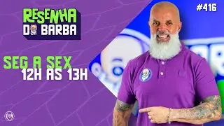 🟣 RESENHA DO BARBA #416  - 09/01/2026