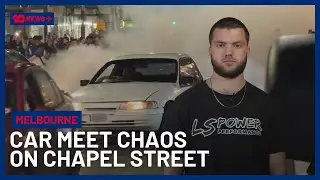 Chaos After Hundreds Of Drivers Took Over Melbourne&rsquo;s Chapel Street For Car Meet | 10 News+