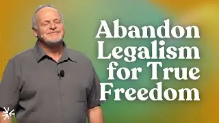 Abandon Legalism for True Freedom