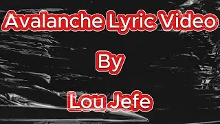 @LouJefeLive  - Avalanche (Lyric Video)