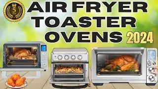 Best 5 Air Fryer Toaster Ovens for the Money 2024