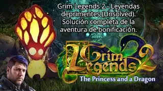 Grim Legends 2. A princess and a Dragon - Leyendas deprimentes (Unsolved). Aventura de bonificaci&oacute;n.