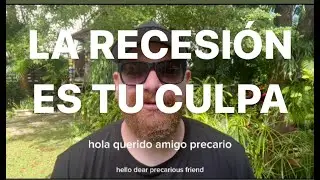 LA RECESI&Oacute;N ES TU CULPA