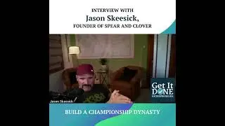 Build a Championship Dynasty with Jason Skeesick | Snippet | Get It Done Entrepreneurs