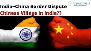 #China#India#Dispute#McMahonline#LAC#ChineseVillage#ArunachalPradesh#GyanshaalaEpisode 1