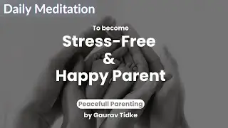 Daily Meditation to become Peaceful Parent | Gaurav Tidke | Parenting Coach