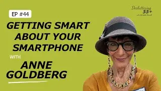 Getting Smart About Your Smartphone with Anne Goldberg