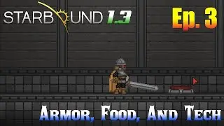 Starbound 1.3 Ep. 3 - Armor, Food, And Tech