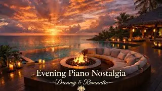 🌼Evening🌼Piano Nostalgia | Romantic & Dreamy Night Music for Relaxation and sleep