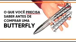 O QUE VOCÊ PRECISA SABER ANTES DE COMPRAR UM CANIVETE BUTTERFLY