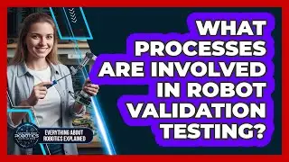 What Processes Are Involved In Robot Validation Testing?