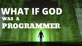 WHAT IF GOD WAS A PROGRAMMER