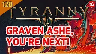Let's Play Tyranny Hard #128 Graven Ashe, You're Next! - Roleplay / Gameplay