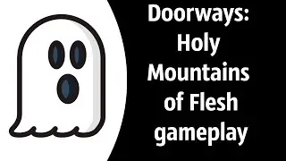 Gameplay Doorways: Holy Mountains of Flesh