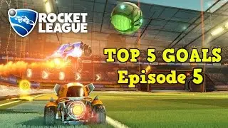 ROCKET LEAGUE - Top 5 Goals of the Week #5