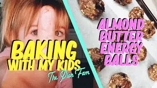 Baking With My Kids - Almond Butter Energy Balls