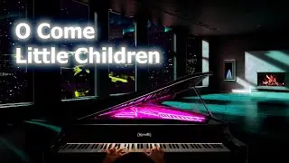 O Come Little Children (Relaxing Piano Atmosphere)