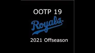OOTP 19 Royals Rebuild 2021 Offseason