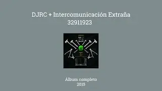 DJRC + Intercomunicaci&oacute;n Extra&ntilde;a - 32911923 (2015) | &Aacute;lbum completo