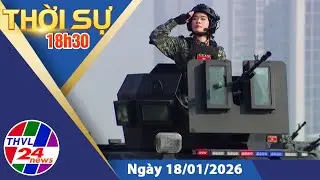 Thời sự 18h30 (18/01/2026)