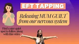 Overcome Mum Guilt in 8 minutes | EFT Tapping to rewire your sub-conscious brain