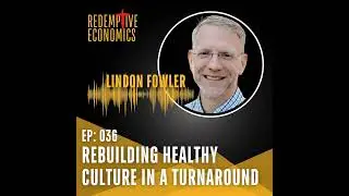 Rebuilding Healthy Culture in a Turnaround with Executive Director, Lindon Fowler