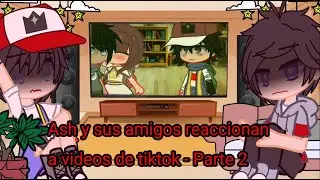 Ash y sus amigos reaccionan a vídeos de tiktok // Parte 2