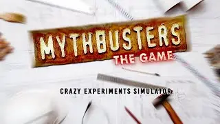 CrAzY ExPeRiMeNtS Simulator 🤯 MythBusters the Game