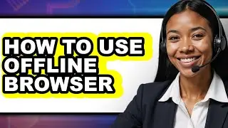 How to Use Offline Browser (only Way)