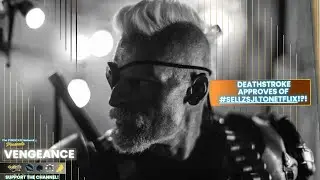Vengeance | Deathstroke Approves Of #SellZSJLtoNetflix!?! Live Discussion