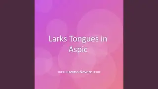 Larks Tongues in Aspic