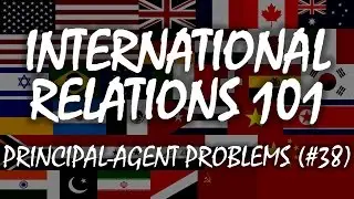 International Relations 101 (#38): Principal-Agent Problems