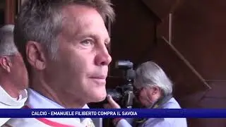 Il principe Emanuele Filiberto compra il Savoia Calcio