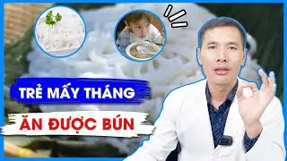 TRẺ mấy th&aacute;ng được ĂN B&Uacute;N? NGUY&Ecirc;N TẮC bổ sung DINH DƯỠNG cho trẻ | DS Trương Minh Đạt
