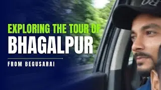 Exploring the tour of bhagalpur | bhagalpur to begusarai by road | #sujit #(@sonikakumari5920 )