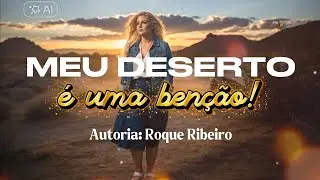 MEU DESERTO É UMA BENÇÃO :: ROQUE RIBEIRO