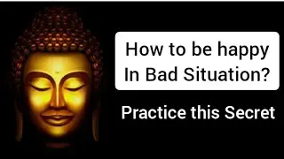 How to be Happy in a Bad Situation? | It is Very Easy | New Buddha Motivational Story