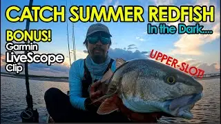 HOW TO CATCH: Summer UpperSlot Redfish ( In The DARK??? ) PLUS Bonus Garmin LiveScope Clip (4K VID!)