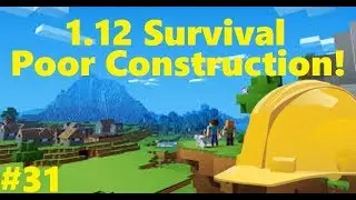 Poor Construction! - Minecraft - 1.12 Survival - Part 31