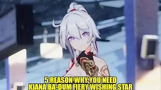 5 REASON WHY YOU NEED KIANA Ba-Dum FIERY WISHING STAR | Honkai Impact 3 8.1