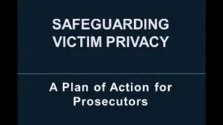 Safeguarding Victim Privacy: A Plan of Action for Prosecutors