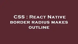 CSS : React Native border radius makes outline