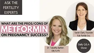 What Are the Pros/Cons of Metformin on Pregnancy Success? | Ask the Fertility Experts