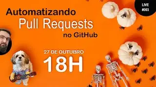 #LIVE003 - Automatizando Pull Requests no GitHub